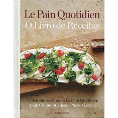 Livro - Le Pain Quotidien : O Livro De Receitas