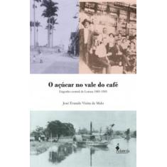 O Açúcar No Vale Do Café: Engenho Central De Lorena 1881-1901 - Alamed
