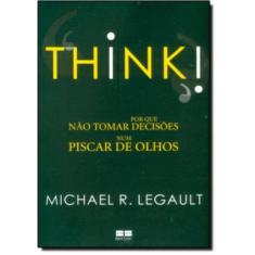 Think - Por Que Nao Tomar Decisoes Num Piscar De Olhos