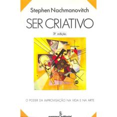 Ser criativo: o poder da improvisação na vida e na arte 