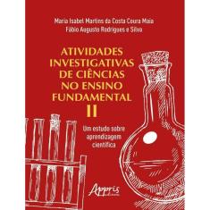 Atividades Investigativas De Ciencias No Ensino Fundamental Ii: Um Estudo Sobre Aprendizagem Cientifica