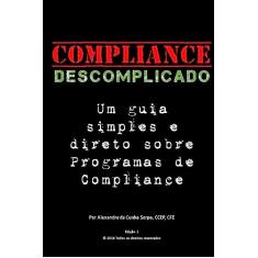 Compliance Descomplicado: Um Guia Simples E Direto Sobre Programas de Compliance