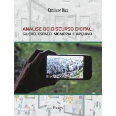 Analise Do Discurso Digital - Sujeito, Espaco, Memoria E Arquivo