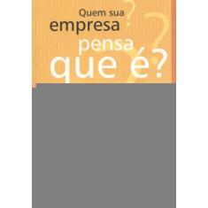 Quem Sua Empresa Pensa Que E?