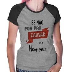 Baby Look Raglan Se não for pra causar eu nem vou - Foca na Moda, Cinz