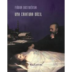 Livro - Uma Criatura Dócil - Dostoiévski