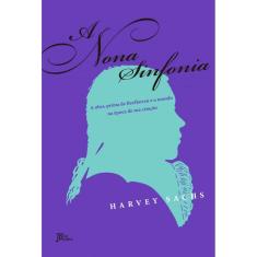 A nona sinfonia: A obra-prima de Beethoven e o mundo na época de sua criação