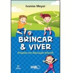 Livro Brincar E Viver - Projetos Em Educação Infantil - Wak Editora, P