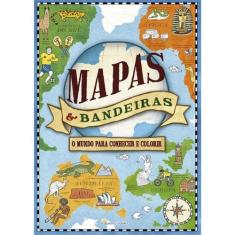 Mapas & bandeiras - um mundo para conhecer e colorir - QUEEN BOOKS