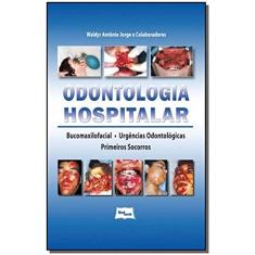 Odontologia hospitalar: Bucomaxilofacial, Urgências Odontológicas e Primeiros Socorros