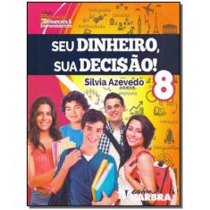 Seu Dinheiro, Sua Decisão! - 8º Ano
