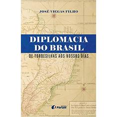 Diplomacia do Brasil de Tordesilhas aos nossos dias