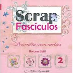 Scrap Fasciculos 02 Presenteie Com Cartoes - Memoriarte Editora Ltda