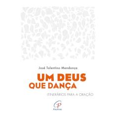 Um Deus que dança: Itinerários para a oração