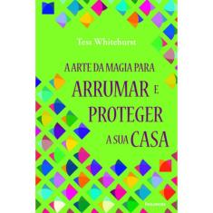 A Arte Da Magia Para Arrumar E Proteger A Sua Casa