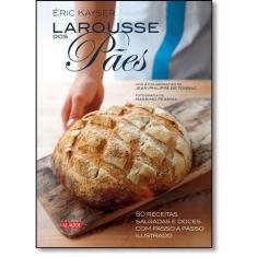 Larousse Dos Pães: 80 Receitas Salgadas E Doces Com Passo A Passo Ilustrado