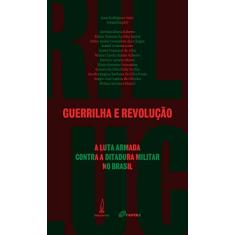Guerrilha e revolução: A luta armada contra a ditadura militar no Brasil