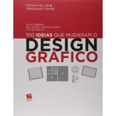 100 Ideias Que Mudaram O Design Gráfico: De Gutemberg Aos Suíços, Hipp