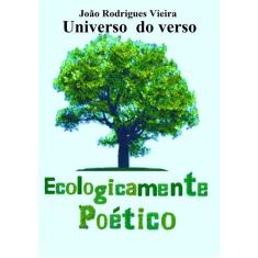 Universo Do Verso: Ecologicamente Poético