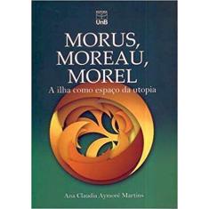 Morus, Moreau, Morel - A Ilha Como Espaco Da Utopia -
