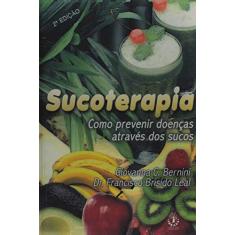 Sucoterapia - Como Prevenir Doencas Atraves dos Sucos - 2