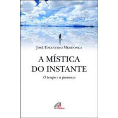 a Mística Do Instante - o Tempo e a Promessa
