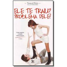 Ele Te Traiu? Problema Dele!