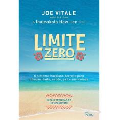 Limite Zero: O Sistema Havaiano Secreto para Prosperidade, Saúde, Paz, e Mais Ainda