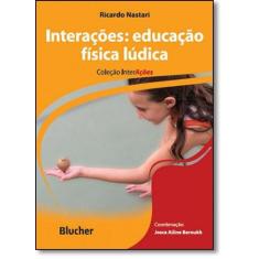 Interacoes: Educacao Fisica Ludica - Blucher