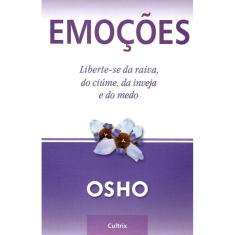 Emoções - Liberte-se Da Raiva, Do Ciúme, Da Inveja e Do Medo