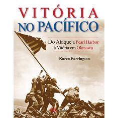 Segunda Guerra Mundial - Vitória no Pacífico: do Ataque a Pearl Harbor à Vitória em Okinawa