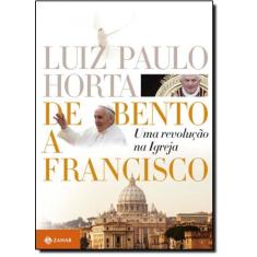 De Bento a Francisco: Uma Revolução na Igreja - JORGE ZAHAR