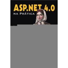 Asp.Net 4.0 Na Pratica  - Inclui 106 Tecnicas Praticas - 1