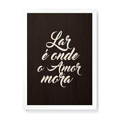 Arte Maníacos Quadro Decorativo em Madeira Lar É Onde O Amor Mora Fundo Preto - 23x16,25cm (Moldura caixa em laca branca)