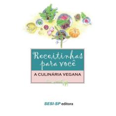 Livro - Receitinhas Para Você - A Culinária Vegana