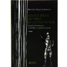 Livro - Serviço Social em Tempo de Capital Fetiche: Capital Financeiro, Trabalho e Questão Social