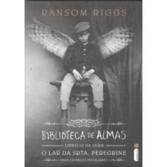 Biblioteca Das Almas - Livro Iii O Lar Da Srta. Peregrine Para Criancas Peculiares