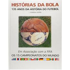 Historias Da Bola - 135 Anos Da Historia Do Futebol
