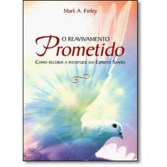 Reavivamento Prometido, O: Como Receber A Plenitude Do Espírito Santo