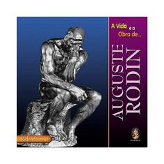 A Vida E Obra De Auguste Rodin