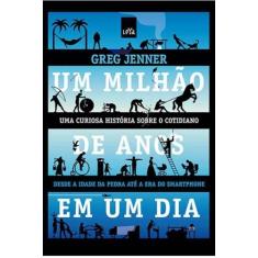 Livro - Um milhão de anos em um dia: Da idade da pedra à era do smartp