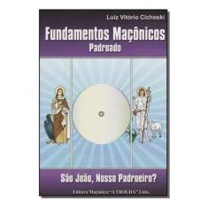 Fundamentos Maçônicos Padroado - São João, Nosso Padroeiro Sortido - M