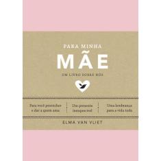 Livro Para Minha Mãe Um Livro Sobre Nós Elma Van Vliet