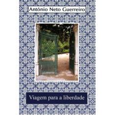 Viagem Para a Liberdade - ANTONIO NETO GUERREIRO, 3