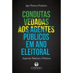 Condutas Vedadas aos Agentes Públicos em Ano Eleitoral: Aspectos Teóricos e Práticos