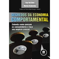 Segredos da Economia Comportamental: Entenda como Pensam os Consumidores e Faça seu Negócio Crescer
