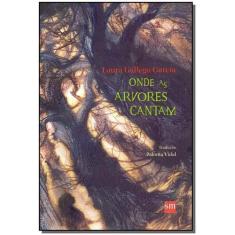 Onde as Árvores Cantam - 02Ed/15 - SM EDICOES                         