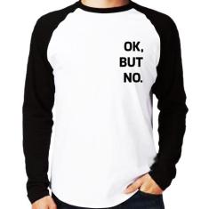 Camiseta Raglan Ok, but no. Manga Longa - Foca na Moda, Branco, Preto,