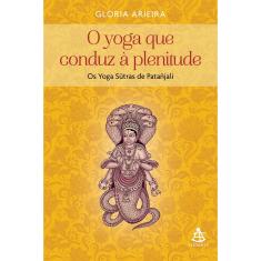 Livro - O yoga que conduz à plenitude: Os Yoga Sutras de Patañjali