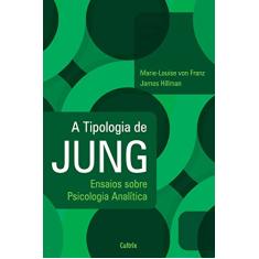 A Tipologia de Jung: Ensaios Sobre Psicologia Analítica